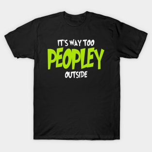 It's Way Too Peopley Outside T-Shirt